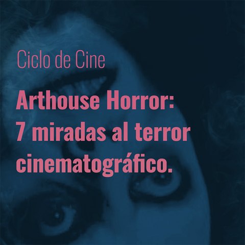 Ciclo de cine |   Arthouse Horror: siete miradas al terror cinematográfico.